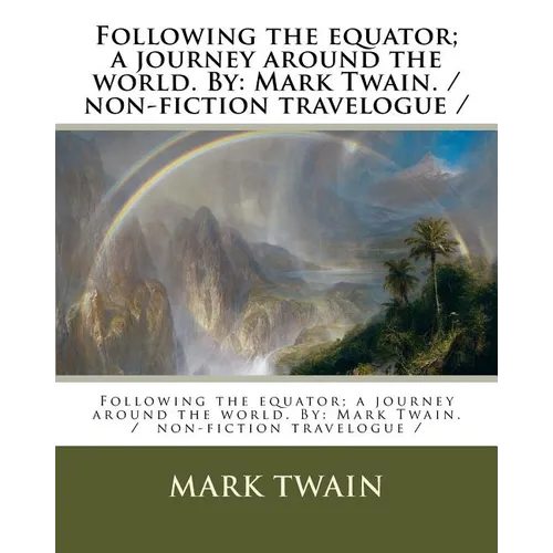 Following the equator; a journey around the world. By: Mark Twain. / non-fiction travelogue /