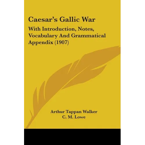 Caesar's Gallic War: With Introduction, Notes, Vocabulary And Grammatical Appendix (1907)