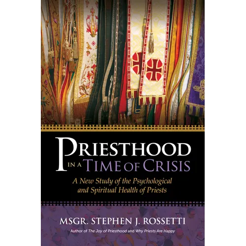 Priesthood in a Time of Crisis: A New Study of the Psychological and Spiritual Health of Priests