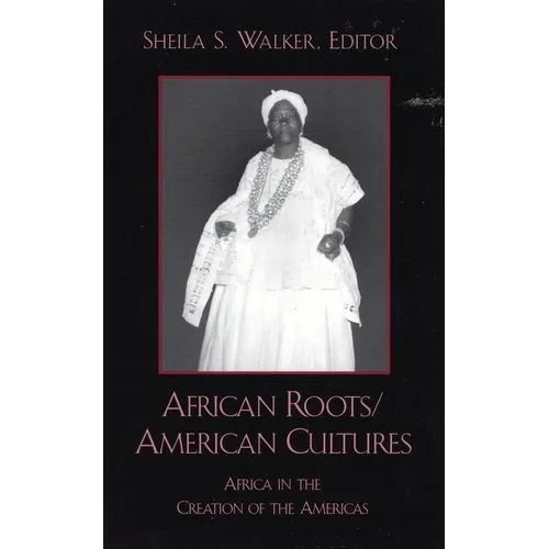 African Roots/American Cultures: Africa and the Creation of the Americas