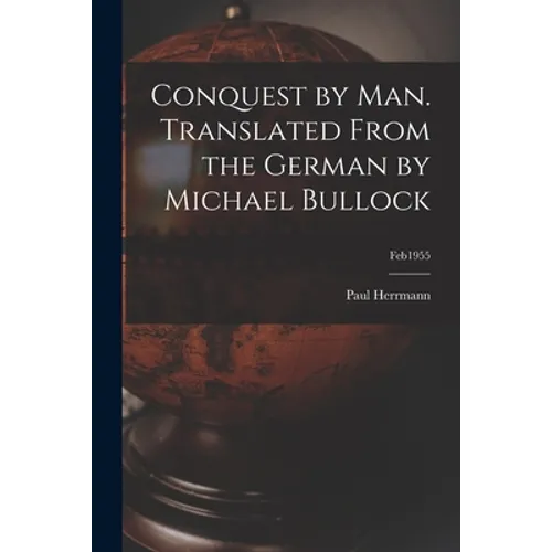 Conquest by Man. Translated From the German by Michael Bullock; feb1955