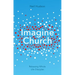 Imagine Church: Releasing Dynamic Everyday Disciples