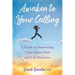 Awaken to Your Calling: A Guide to Discovering Your Career Path and Life Direction
