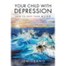 Your Child with Depression: How To Keep Them ALIVE