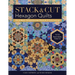 Stack & Cut Hexagon Quilts: Mix & Match 38 Kaleidoscope Blocks & 12 Quilt Settings - New Serendipity Patterns