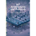 IoT Architectures and Protocols: Exploring the Foundations of IoT Systems