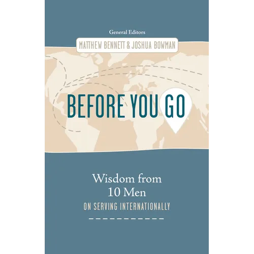 Before You Go: Wisdom from Ten Men on Serving Internationally