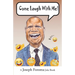 Come laugh with me