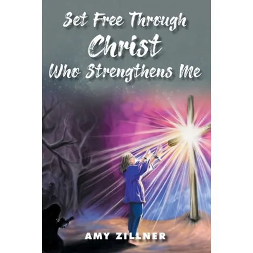 Set Free Through Christ Who Strengthens Me