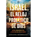 Israel, El Reloj Profético de Dios: Qué Dice La Biblia Acerca de Israel Y El Plan de Dios Para El Fin de Los Tiempos