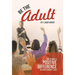 Be the Adult: How to Make a Positive Difference in Your Students' Lives