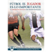 Fútbol el Jugador es lo importante: La complejidad del ser humano como verdadera base del juego