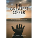 The Greatest Offer: Reconsidering the Christian Faith in Light of Contemporary Evidence