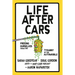 Life After Cars: Freeing Ourselves from the Tyranny of the Automobile
