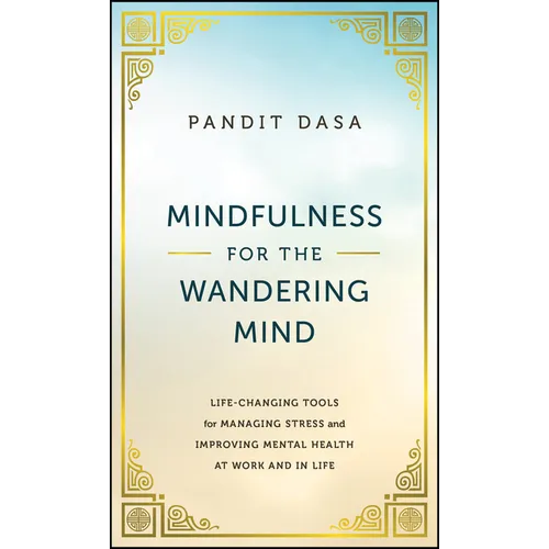 Mindfulness for the Wandering Mind: Life-Changing Tools for Managing Stress and Improving Mental Health at Work and in Life