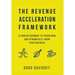 The Revenue Acceleration Framework: A Proven Roadmap to Transform and Dynamically Grow Your Business