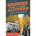 Brewed at Altitude: A Beer Lover's History of Colorado