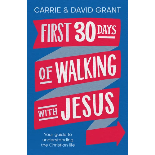 First 30 Days of Walking with Jesus: Your guide to understanding the Christian life