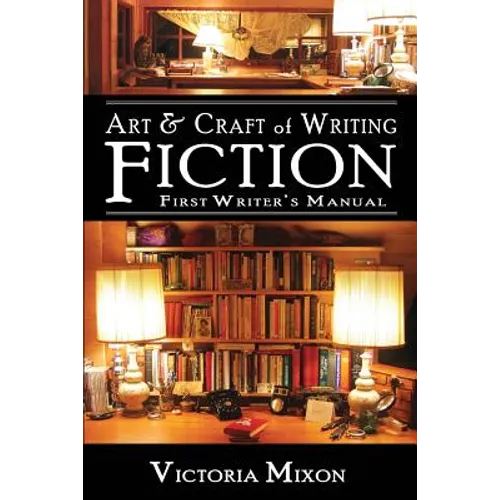 Art & Craft of Writing Fiction: First Writer's Manual