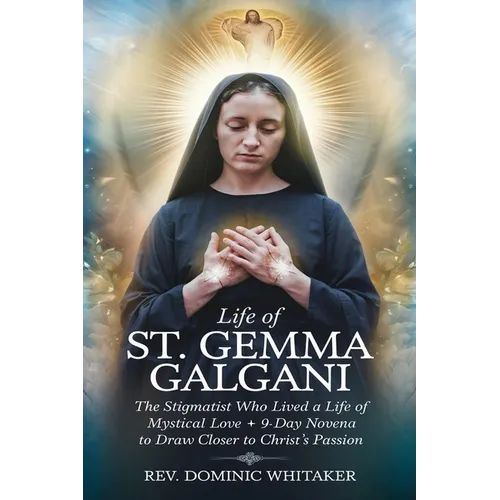 Life of St. Gemma Galgani: The Stigmatist Who Lived a Life of Mystical Love + 9-Day Novena to Draw Closer to Christ's Passion