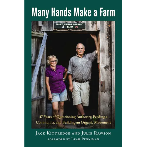 Many Hands Make a Farm: 47 Years of Questioning Authority, Feeding a Community, and Building an Organic Movement