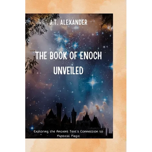 The Book of Enoch Unveiled: Exploring the Ancient Text's Connection to Mystical Magic