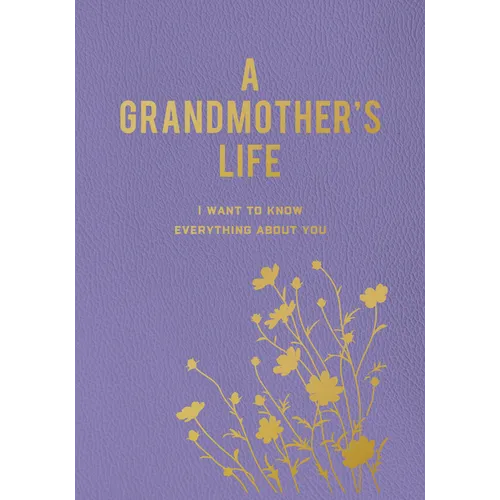 A Grandmother's Life: I Want to Know Everything about You