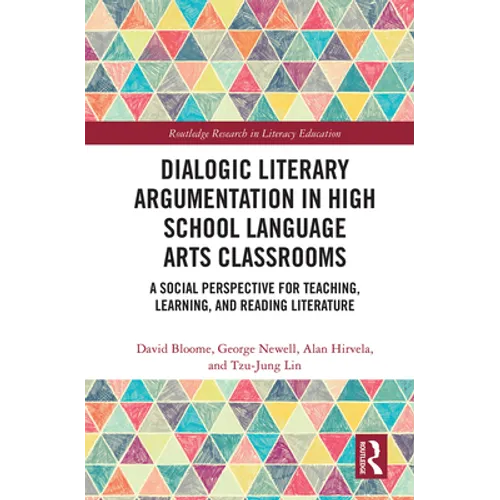 Dialogic Literary Argumentation in High School Language Arts Classrooms: A Social Perspective for Teaching, Learning, and Reading Literature