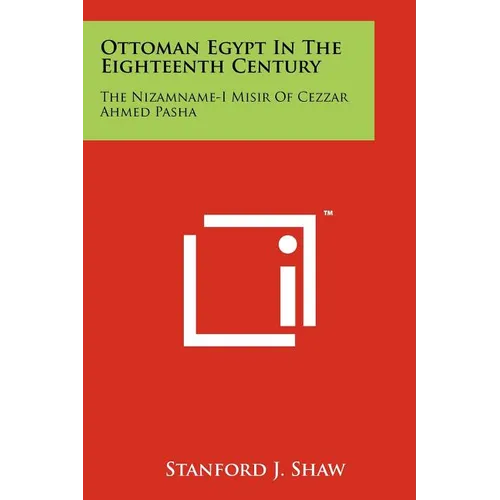 Ottoman Egypt In The Eighteenth Century: The Nizamname-I Misir Of Cezzar Ahmed Pasha
