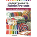 Pocket Guide to Fabric Pre-Cuts: Carry-Along Reference Guide