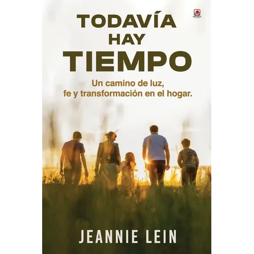 Todavía hay tiempo: Un camino de luz, fe y transformación en el hogar