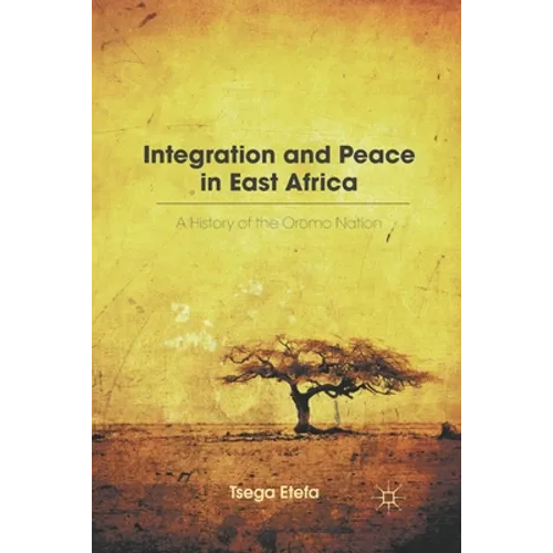 Integration and Peace in East Africa: A History of the Oromo Nation