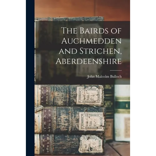 The Bairds of Auchmedden and Strichen, Aberdeenshire - Paperback