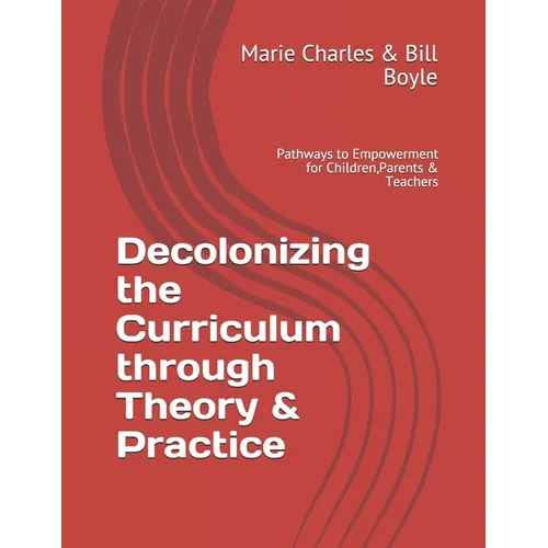 Decolonizing the Curriculum through Theory & Practice: Pathways to Empowerment for Children, Parents & Teachers