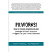 PR Works!: How to create, implement and leverage a public relations program for your small business
