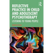 Reflective Practice in Child and Adolescent Psychotherapy: Listening to Young People