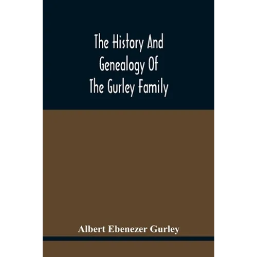 The History And Genealogy Of The Gurley Family