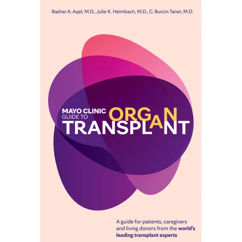 Mayo Clinic Guide to Organ Transplant: A Guide for Patients, Caregivers and Living Donors from the World's Leading Transplant Experts