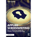 Applied Screenwriting: How to Write True Scripts for Creative and Commercial Video
