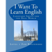 I Want To Learn English: Language Skills for the Real World