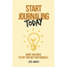 Start Journaling Today: What You Need To Try This Out For Yourself