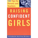 Raising Confident Girls: 100 Tips for Parents and Teachers