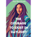 The Courage to Exist in Daylight