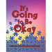 It's Going to Be Okay