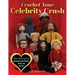 Crochet Your Celebrity Crush: Stitch Your Very Own Amigurumi Heartthrobs, Hunks, and Hotties