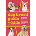 Dog Breed Guide for Kids: 50 Essential Dog Breeds to Know and Love with Fun Facts and Tips for Care