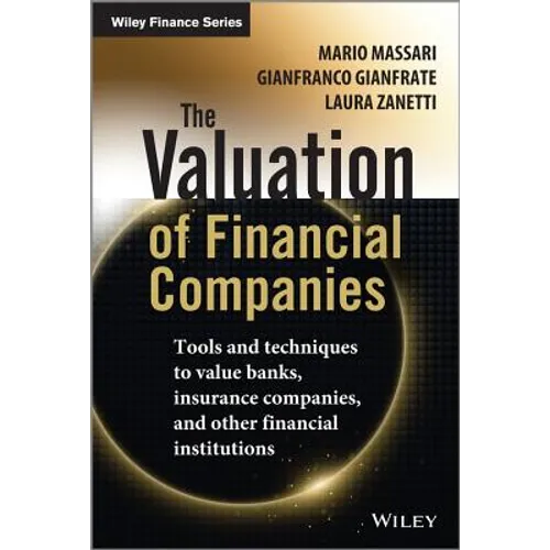 The Valuation of Financial Companies: Tools and Techniques to Measure the Value of Banks, Insurance Companies and Other Financial Institutions