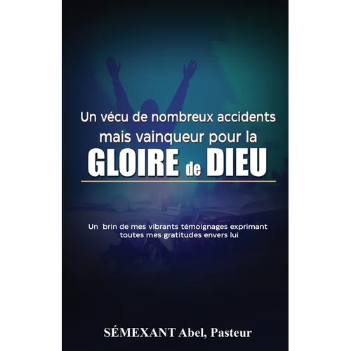 Vécu de nombreux accidents, mais vainqueur pour la gloire de Dieu: Temoignages