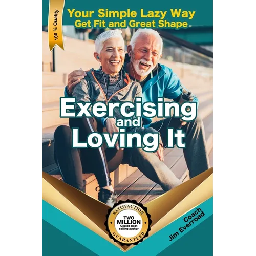 Exercising and Loving It: Your Simple Lazy Way to Get Fit and Great Shape