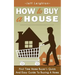 How to Buy a House: First Time Home Buyer's Quick and Easy Guide to Buying a Home